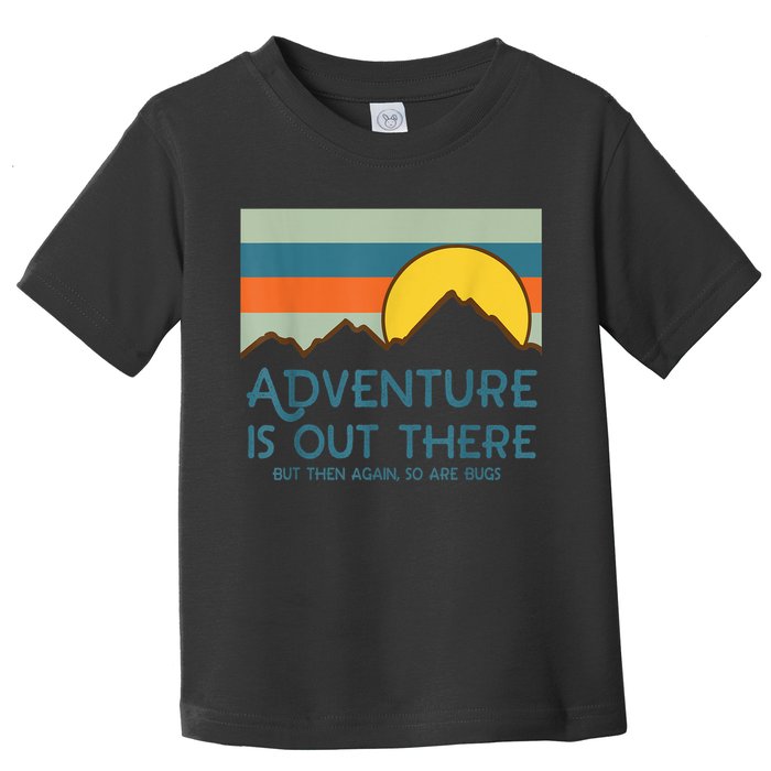 Adventure Is Out There But Then Again So Are Bugs Toddler T-Shirt