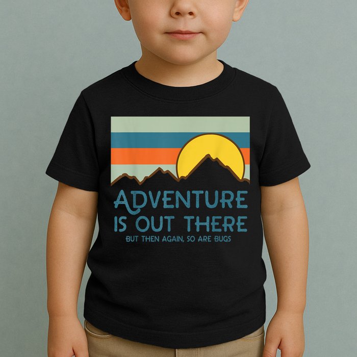 Adventure Is Out There But Then Again So Are Bugs Toddler T-Shirt