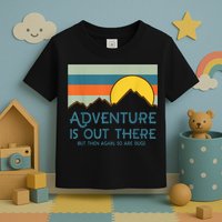 Adventure Is Out There But Then Again So Are Bugs Toddler T-Shirt