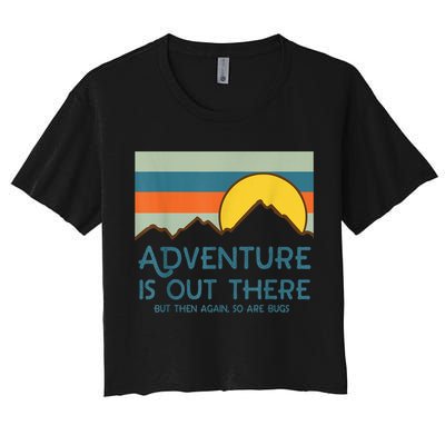 Adventure Is Out There But Then Again So Are Bugs Crop Top
