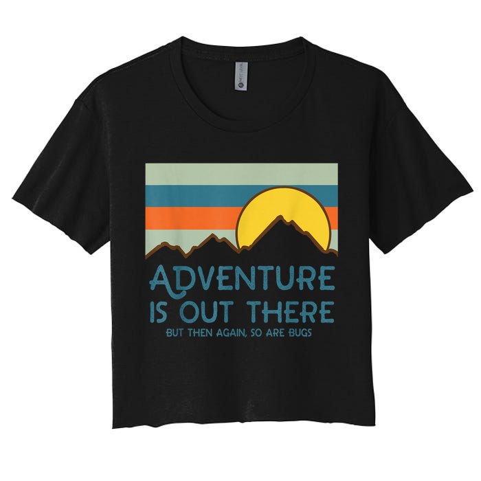Adventure Is Out There But Then Again So Are Bugs Crop Top