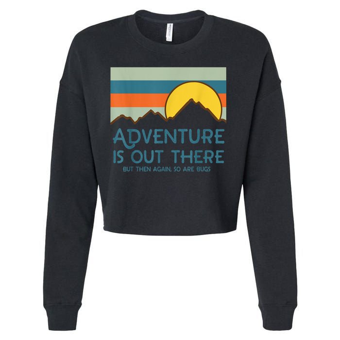 Adventure Is Out There But Then Again So Are Bugs Cropped Pullover Crew