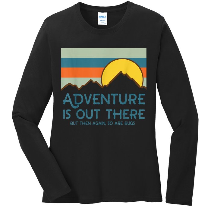 Adventure Is Out There But Then Again So Are Bugs Ladies Long Sleeve Shirt