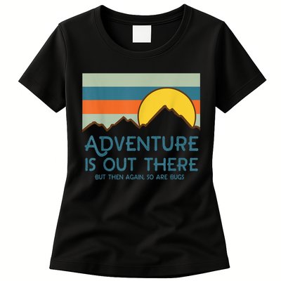 Adventure Is Out There But Then Again So Are Bugs Womens T-Shirt