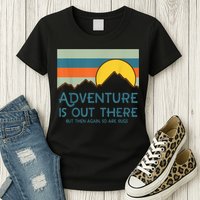 Adventure Is Out There But Then Again So Are Bugs Womens T-Shirt