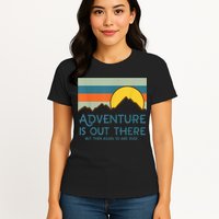 Adventure Is Out There But Then Again So Are Bugs Womens T-Shirt