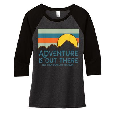 Adventure Is Out There But Then Again So Are Bugs Women's Tri-Blend 3/4-Sleeve Raglan Shirt
