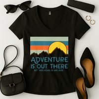 Adventure Is Out There But Then Again So Are Bugs Women's V-Neck T-Shirt