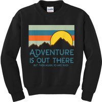 Adventure Is Out There But Then Again So Are Bugs Kids Sweatshirt