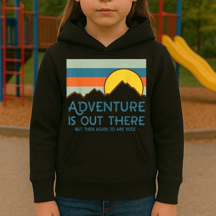 Adventure Is Out There But Then Again So Are Bugs Kids Hoodie