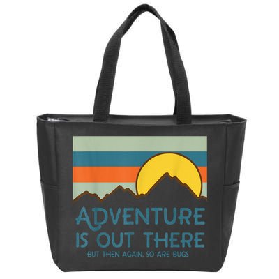 Adventure Is Out There But Then Again So Are Bugs Zip Tote Bag