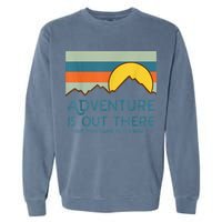 Adventure Is Out There But Then Again So Are Bugs Garment-Dyed Sweatshirt