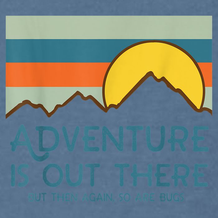 Adventure Is Out There But Then Again So Are Bugs Garment-Dyed Sweatshirt
