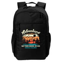 Adventure Is Out There But Then Again So Are Serial Killers Daily Commute Backpack