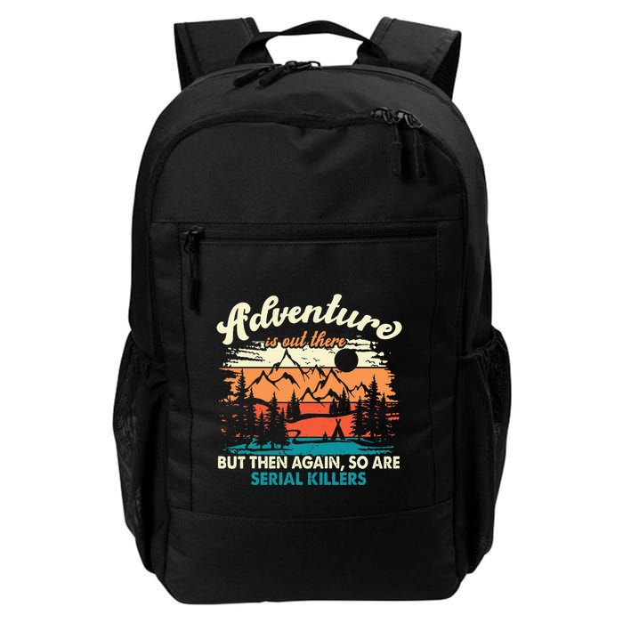 Adventure Is Out There But Then Again So Are Serial Killers Daily Commute Backpack