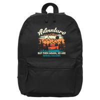 Adventure Is Out There But Then Again So Are Serial Killers 16 in Basic Backpack