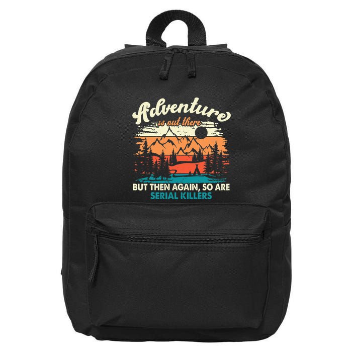 Adventure Is Out There But Then Again So Are Serial Killers 16 in Basic Backpack