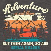 Adventure Is Out There But Then Again So Are Serial Killers Vector Backpack