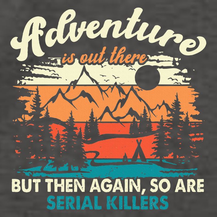 Adventure Is Out There But Then Again So Are Serial Killers Vector Backpack