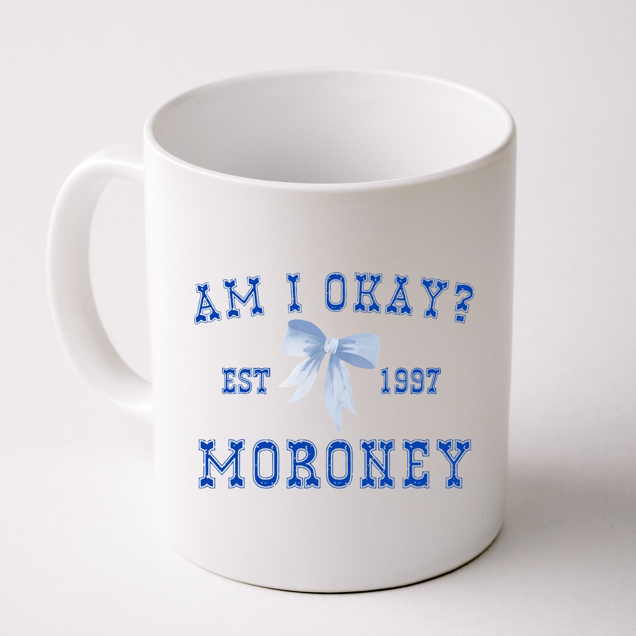 Am I Okay Moroney Mug