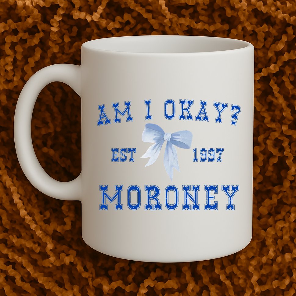 Am I Okay Moroney Mug