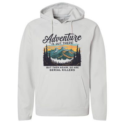 Adventure Is Out There And So Is Serial Killer Performance Fleece Hoodie