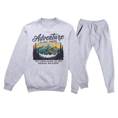 Adventure Is Out There And So Is Serial Killer Premium Crewneck Sweatsuit Set