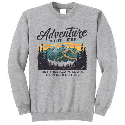 Adventure Is Out There And So Is Serial Killer Tall Sweatshirt