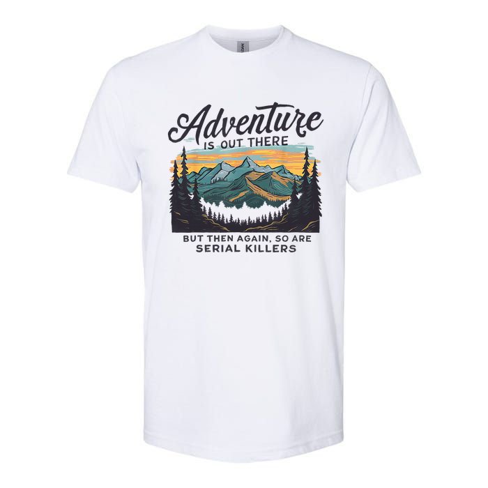 Adventure Is Out There And So Is Serial Killer Softstyle CVC T-Shirt