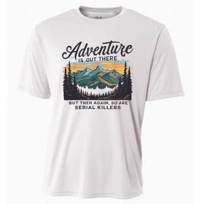 Adventure Is Out There And So Is Serial Killer Cooling Performance Crew T-Shirt