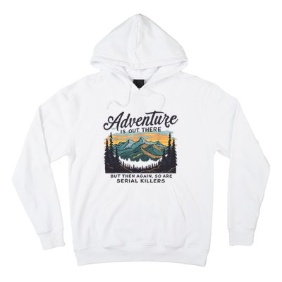 Adventure Is Out There And So Is Serial Killer Hoodie