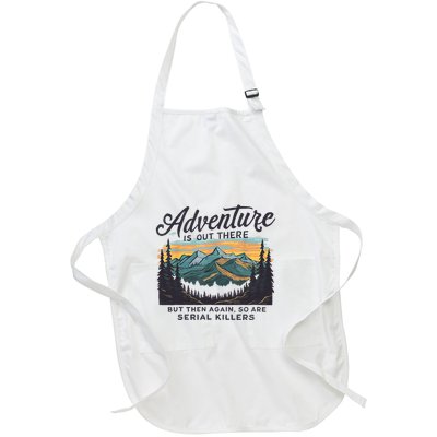 Adventure Is Out There And So Is Serial Killer Full-Length Apron With Pockets