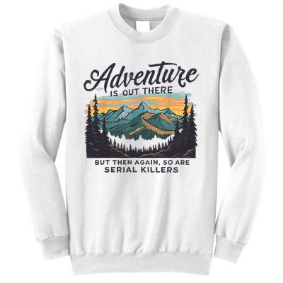 Adventure Is Out There And So Is Serial Killer Sweatshirt