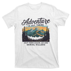 Adventure Is Out There And So Is Serial Killer T-Shirt