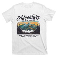 Adventure Is Out There And So Is Serial Killer T-Shirt