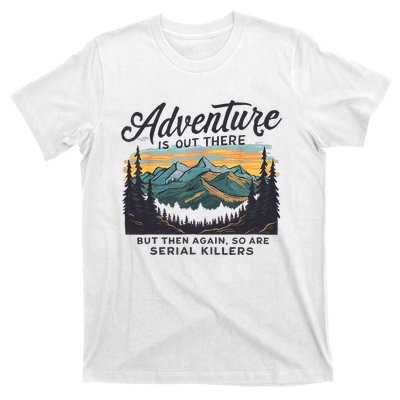 Adventure Is Out There And So Is Serial Killer T-Shirt