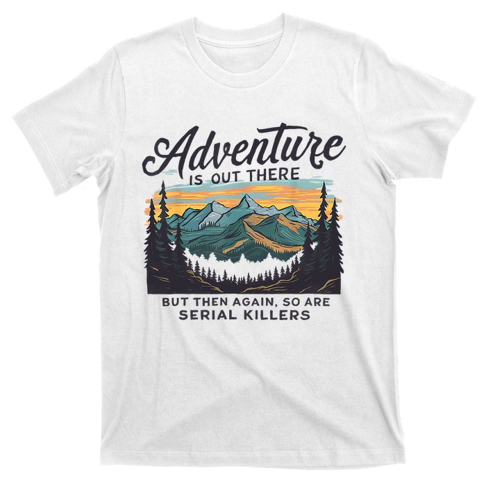 Adventure Is Out There And So Is Serial Killer T-Shirt