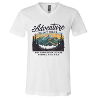 Adventure Is Out There And So Is Serial Killer V-Neck T-Shirt