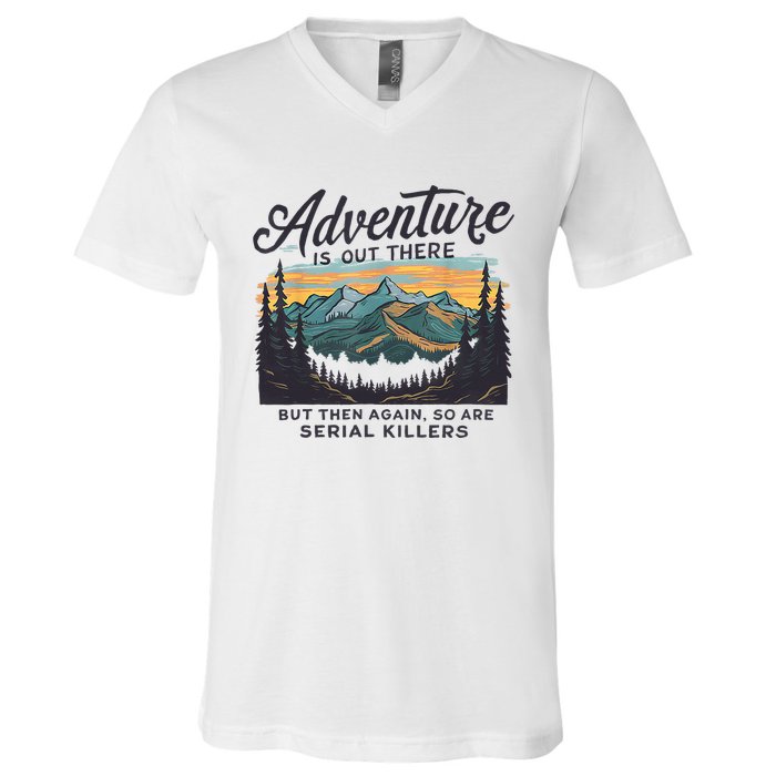 Adventure Is Out There And So Is Serial Killer V-Neck T-Shirt