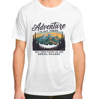 Adventure Is Out There And So Is Serial Killer Adult ChromaSoft Performance T-Shirt