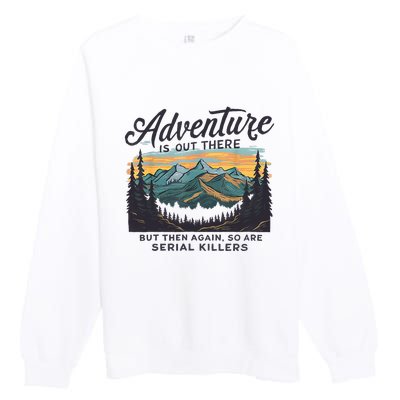 Adventure Is Out There And So Is Serial Killer Premium Crewneck Sweatshirt