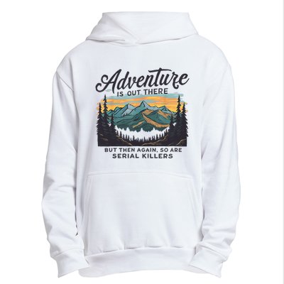 Adventure Is Out There And So Is Serial Killer Urban Pullover Hoodie