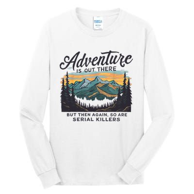 Adventure Is Out There And So Is Serial Killer Tall Long Sleeve T-Shirt