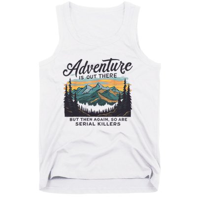 Adventure Is Out There And So Is Serial Killer Tank Top