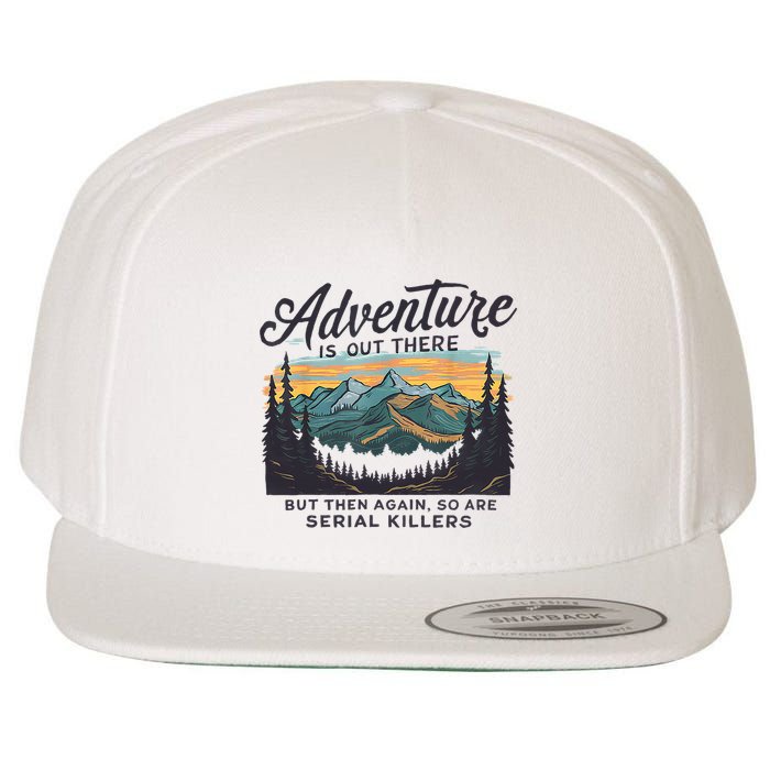 Adventure Is Out There And So Is Serial Killer Wool Snapback Cap