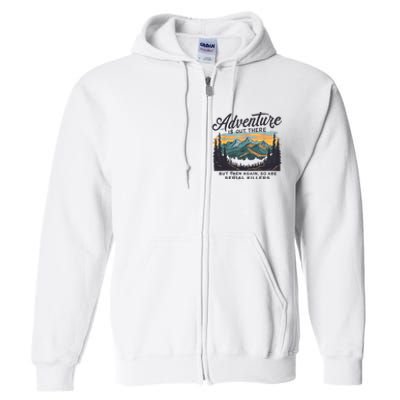 Adventure Is Out There And So Is Serial Killer Full Zip Hoodie