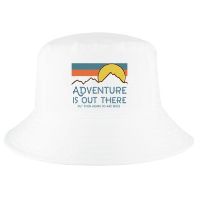 Adventure Is Out There But Then Again So Are Bugs Cool Comfort Performance Bucket Hat