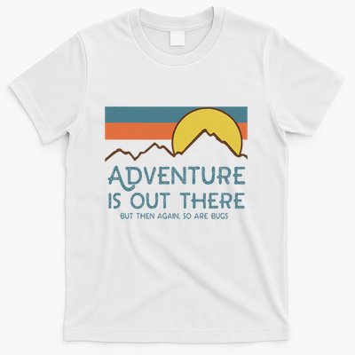 Adventure Is Out There But Then Again So Are Bugs T-Shirt