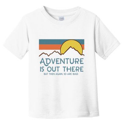 Adventure Is Out There But Then Again So Are Bugs Toddler T-Shirt