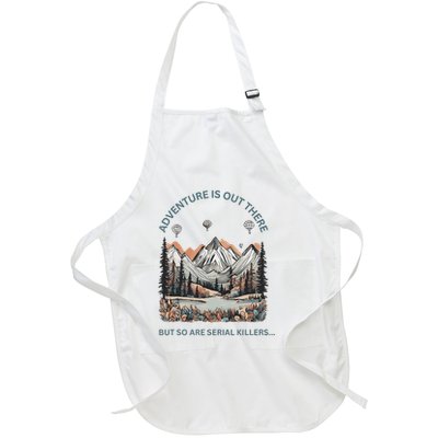 Adventure Is Out There So Are Serial Killers Full-Length Apron With Pockets